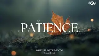 PATIENCE - Soaking worship instrumental | Prayer and Devotional