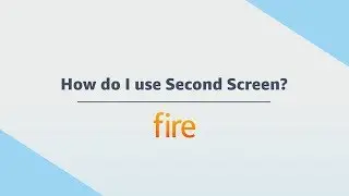 Amazon Fire Tablet: How do I use Second Screen?