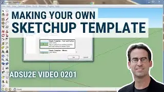 Making Your Own SketchUp Template (ADSU2E Video 0201)