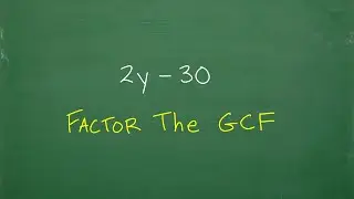 12y – 30 Factor out the GCF (greatest common factor)