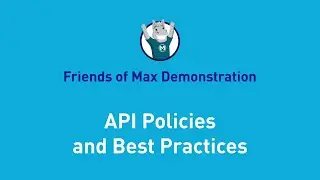 API Policies and Best Practices | Friends of Max Demonstration