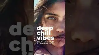 Deep Chill Vibes by Marga Sol #djmix #soulfulhouse #chillout #deephouse #margasol #msolrecords
