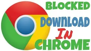 how to fix google chrome blocked download