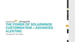 Webinar - The Power of SolarWinds Customisation - Advanced Alerting
