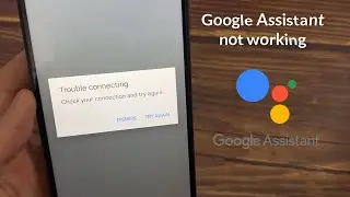 Fix Google Assistant Error Trouble Connecting Check Your Connection And Try Again in Android