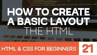 HTML & CSS for Beginners Part 21: How to create a basic website layout - the HTML