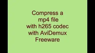 Compress mp4 with h265 codec using AviDemux Freeware