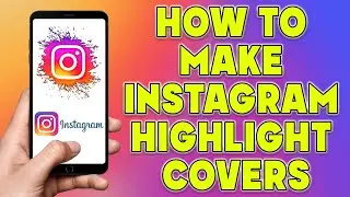 How To Make Instagram Highlight Covers | Instagram Highlights Tutorial