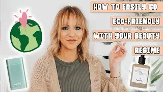 Quick & Easy Ways To Go A Little More Eco-Friendly In Your Beauty Regime (Beginners Guide & Tips)