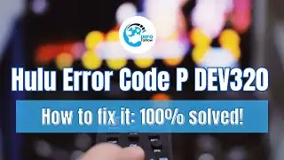 What is Hulu error code P DEV320 and how to fix it easily: 100%  solved!