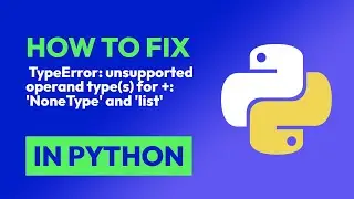 How to fix  TypeError: unsupported operand type(s) for +: NoneType and lis... in Python