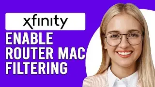 How To Enable Xfinity Router Mac Filtering (How To Turn On Mac Address Filtering On Xfinity Router)