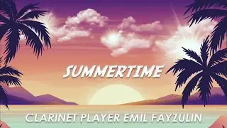 Summertime | George Gershwin - Clarinet Performer Emil Fayzulin