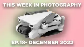 This Week in Photography - Ep.18 - December 2022 -  Capture One Break Hearts - DJI Mini 3 Released