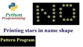 Python Pattern Programs - Printing Names Using Stars * | Star Pattern