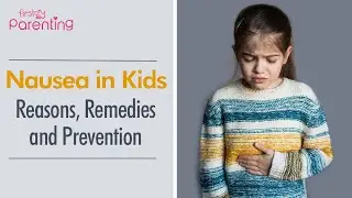 Nausea in Kids – Reasons, Remedies and Prevention