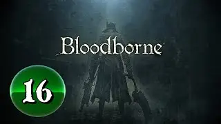 Bloodborne: Complete Edition [PS4/PS5] -- PART 16 -- Confusing Woods