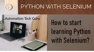 How to start learning Python & Selenium? | Learn Selenium Automation with Python | SELENIUM | PYTHON