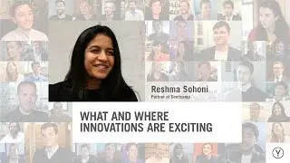 What and Where Innovations Are Exciting | Reshma Sohoni