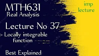 MTH631 Lecture No 37 || mth631 lecture 37 || real analysis 2