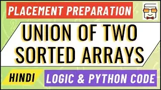 Union of 2 Sorted Arrays | Placement Preparation | Data Structures | Coding Interview (Question 18)