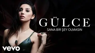 Gülce - Sana Bir Şey Olmasın (Audio)