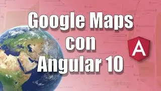 Google Maps con Angular 10 🌍