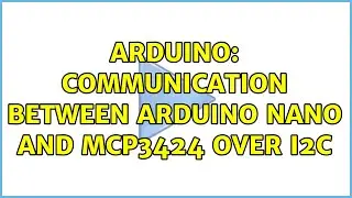 Arduino: Communication between arduino nano and MCP3424 over I2c