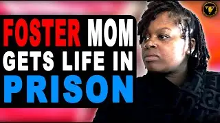 Foster Mom Gets Life In Prison, Watch What Happens.