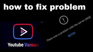 youtube vanced server 400 problem solution ! youtube vanced not working