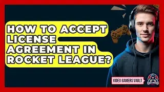 How To Accept License Agreement In Rocket League? - Video Gamers Vault