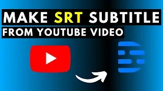 How to Quickly Make SRT Subtitles for YouTube Videos for Free