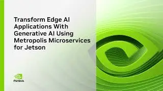 Transform Edge AI Applications with Generative AI Using NVIDIA Metropolis Microservices for Jetson