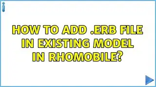 How to add .erb file in existing model in rhoMobile? (2 Solutions!!)