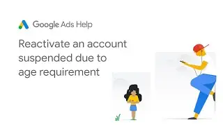 Google Ads Help: Reactivate a Google Ads account suspended due to age requirement