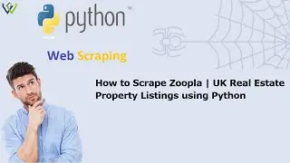 How to Scrape Zoopla | UK Real Estate Property Listings scraping using Python