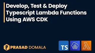 Develop, Test & Deploy TypeScript Lambda Functions Using AWS CDK