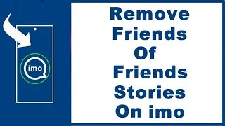 How to Remove Stories of Friends of Friends on imo (NEW)