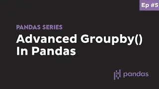 Advanced Use of groupby(), aggregate, filter, transform, apply - Beginner Python Pandas Tutorial #5