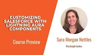 Salesforce Skills: Customizing Salesforce with Lightning Aura Components Course Preview