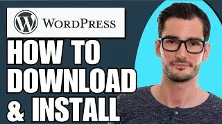 How To Download & Install Wordpress (Full Guide)