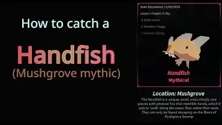 How to catch a Handfish/ Mushgrove mythic | Roblox Fisch