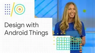 Product design: How to build better products with Android Things (Google I/O '18)