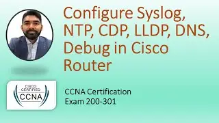 CCNA 200-301 | Module 21 | Configure Syslog, NTP, CDP, LLDP, DNS, Debug in Cisco Router #ccna