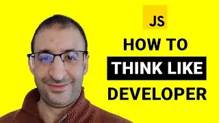 40- How To Think Like a Developer in JavaScript To Resole Any Problem - JavaScript Tutorial