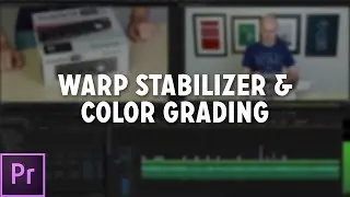 Warp Stabilizer & Color Grading in Premiere Pro