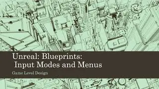 Game Level Design: Unreal: Blueprints: Input Modes and Menus (Unreal 4)