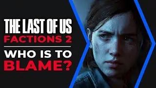 The Last of Us Factions 2 Put On Ice - Who Is To Blame?