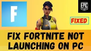How to Fix Fortnite Not Launching on PC | Fortnite not Launching PC |Fortnite not opening Windows 10