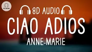 Anne-Marie - Ciao Adios (8D AUDIO)